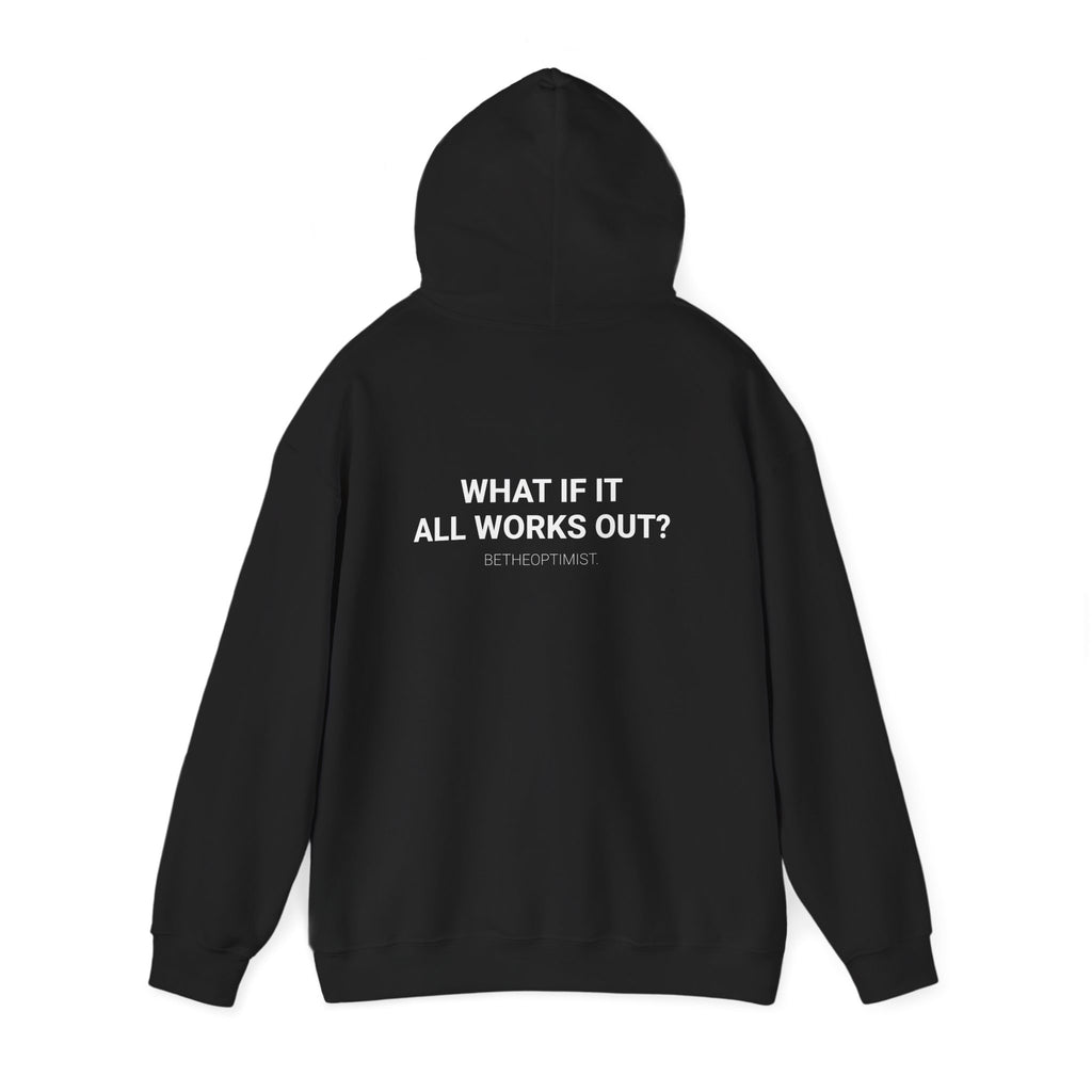 WHAT IF IT ALL WORKS IT OUT? - Betheoptimist Hoodie