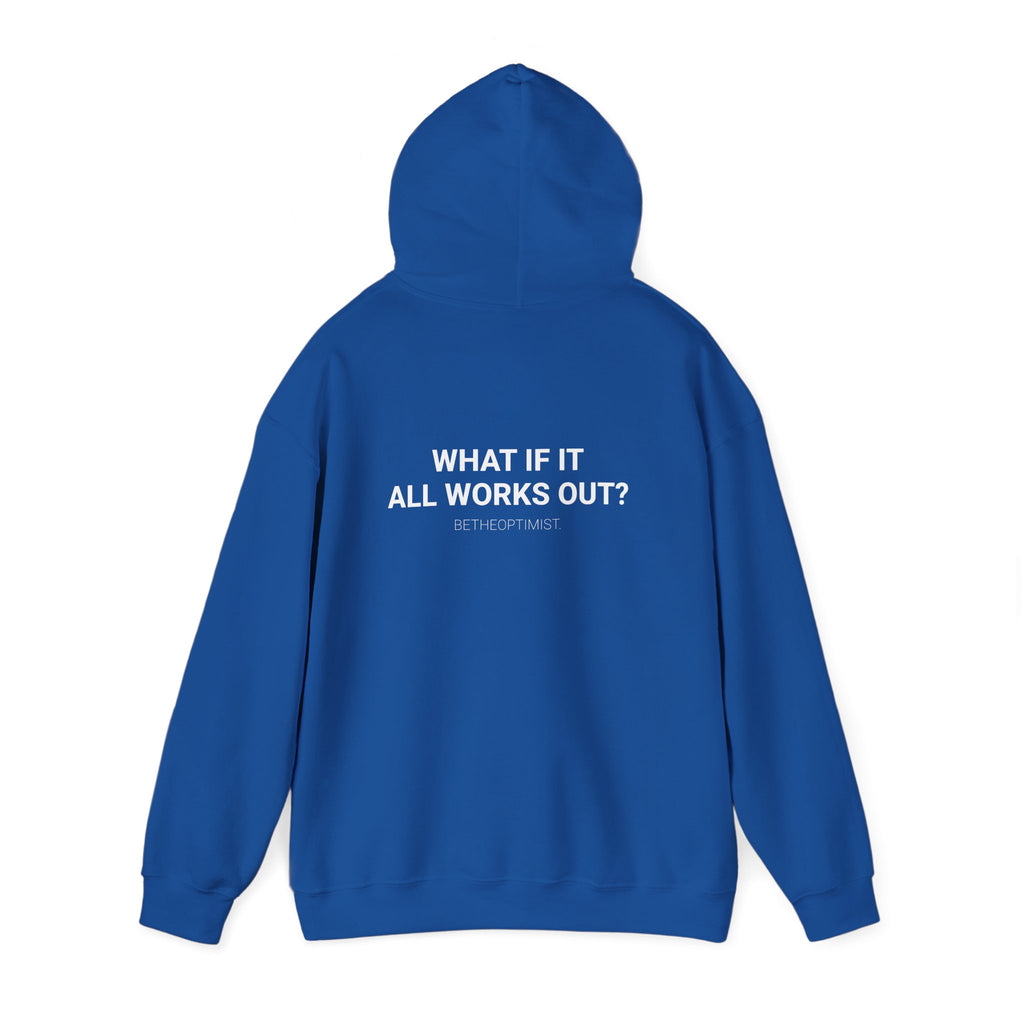 WHAT IF IT ALL WORKS IT OUT? - Betheoptimist Hoodie